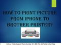 How to Print Picture from iPhone to Brother Printer? Call our Printer Support Phone Instant Help.