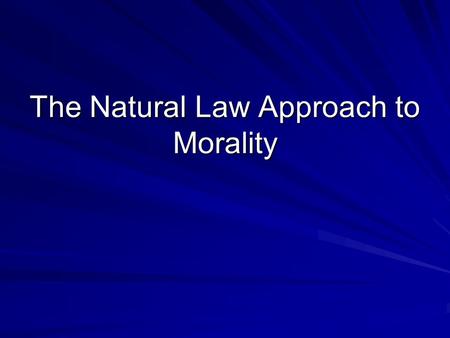 The Natural Law Approach to Morality. “To disparage the dictate of reason is equivalent to condemning the command of God.” St. Thomas Aquinas.
