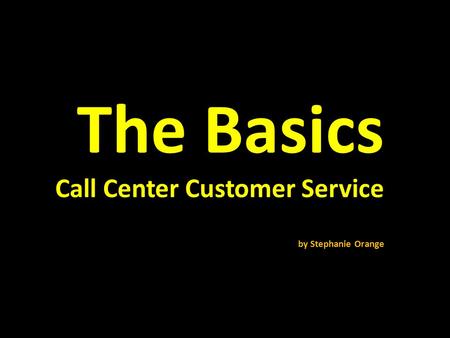 The Basics Call Center Customer Service by Stephanie Orange.