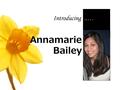 Annamarie Bailey Introducing..…. Background  Filipino-American  grew up with mom, dad, and sister  originally from Torrance, CA  moved to Olympia,