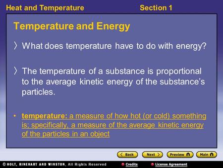 Heat and TemperatureSection 1 Temperature and Energy 〉 What does temperature have to do with energy? 〉 The temperature of a substance is proportional to.