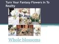 Turn Your Fantasy Flowers In To Reality