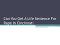 Can You Receive A Life Sentence In Cincinnati For Rape?