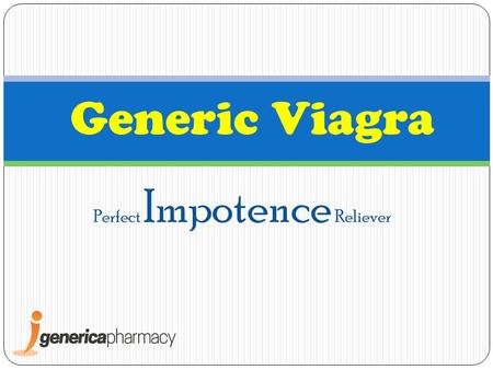 Perfect Impotence Reliever Generic Viagra. Generic Viagra – Quality impotence reliever Most people around the world know now that if they want a perfect.