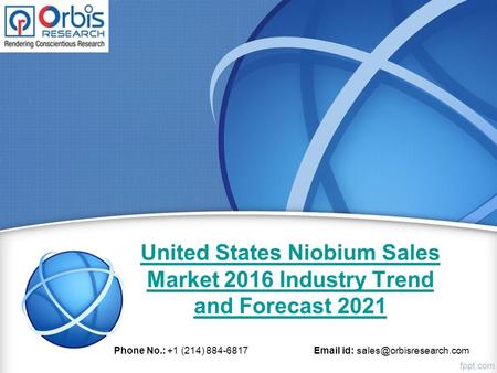 United States Niobium Sales Market 2016 Industry Trend and Forecast 2021 Phone No.: +1 (214) 884-6817  id: