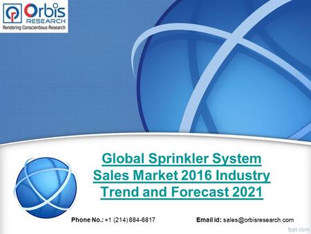 Global Sprinkler System Sales Market 2016 Industry Trend and Forecast 2021 Phone No.: +1 (214) 884-6817  id: