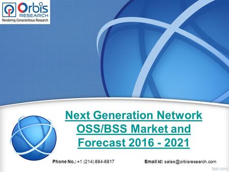 Next Generation Network OSS/BSS Market and Forecast 2016 - 2021 Phone No.: +1 (214) 884-6817  id: