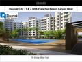 | | | | | Raunak City : 1 & 2 BHK Flats For Sale in Kalyan West To Know More Visit :
