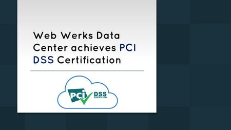 Web Werks Data Center achieves PCI DSS Certification.