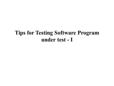 Tips for Testing Software Program under test - I.