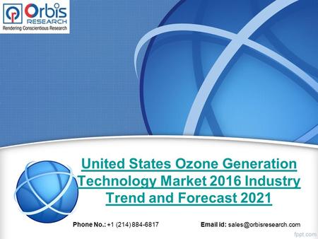 United States Ozone Generation Technology Market 2016 Industry Trend and Forecast 2021 Phone No.: +1 (214) 884-6817  id: