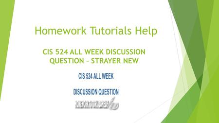 Homework Tutorials Help CIS 524 ALL WEEK DISCUSSION QUESTION – STRAYER NEW.