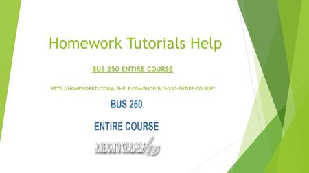 Homework Tutorials Help BUS 250 ENTIRE COURSE 