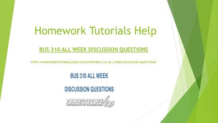 Homework Tutorials Help BUS 310 ALL WEEK DISCUSSION QUESTIONS 