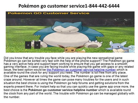 Pokémon go customer service1-844-442-6444 Did you know that any trouble you face while you are playing the new sensational game Pokémon go can be sorted.