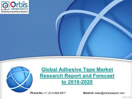 Global Adhesive Tape Market Research Report and Forecast to 2016-2020 Phone No.: +1 (214) 884-6817  id: