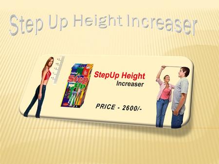 Step up heightStep up height increaser is the natural and Ayurvedic supplements for increasing height. It has no any side effect it is pure herbal product.