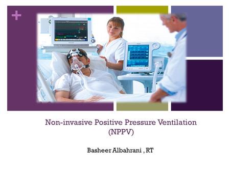 + Non-invasive Positive Pressure Ventilation (NPPV) Basheer Albahrani, RT.