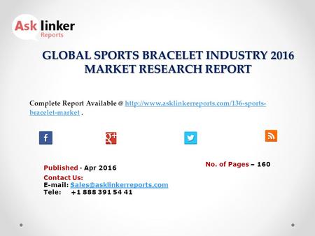 GLOBAL SPORTS BRACELET INDUSTRY 2016 MARKET RESEARCH REPORT Published - Apr 2016 Complete Report