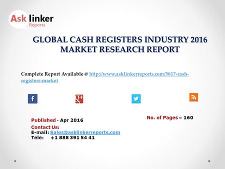 GLOBAL CASH REGISTERS INDUSTRY 2016 MARKET RESEARCH REPORT Published - Apr 2016 Complete Report