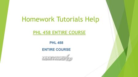 Homework Tutorials Help PHL 458 ENTIRE COURSE