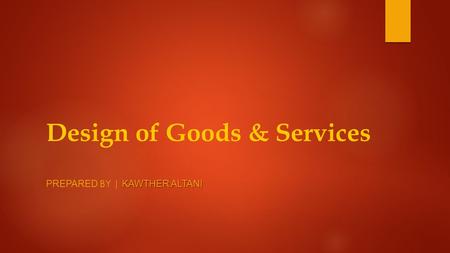 Design of Goods & Services KAWTHER ALTANI PREPARED BY | KAWTHER ALTANI.