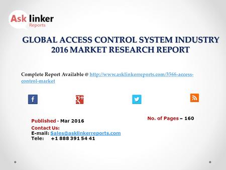 GLOBAL ACCESS CONTROL SYSTEM INDUSTRY 2016 MARKET RESEARCH REPORT Published - Mar 2016 Complete Report