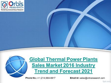 Global Thermal Power Plants Sales Market 2016 Industry Trend and Forecast 2021 Phone No.: +1 (214) 884-6817  id: