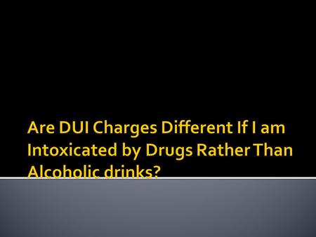 If I'm Under The Influence Of Drugs Instead Of Alcohol, Are The DUI Penalties Different?
