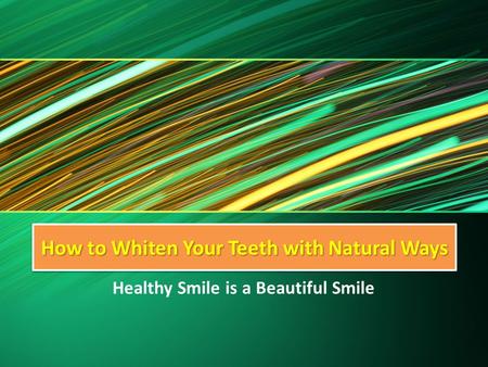 How to Whiten Your Teeth with Natural Ways Healthy Smile is a Beautiful Smile.
