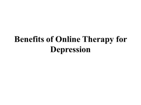 Benefits of Online Therapy for Depression. Online therapy involves professional counselling to individuals who are under depression or other mental health.