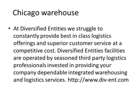 Chicago warehouse At Diversified Entities we struggle to constantly provide best in class logistics offerings and superior customer service at a competitive.