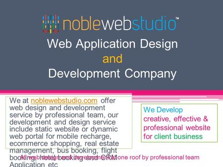 Web Application Design and Development Company We at noblewebstudio.com offer web design and development service by professional team, our development.