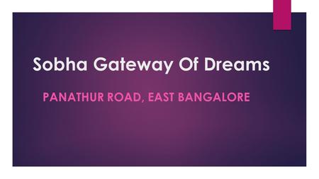 Sobha Gateway Of Dreams PANATHUR ROAD, EAST BANGALORE.