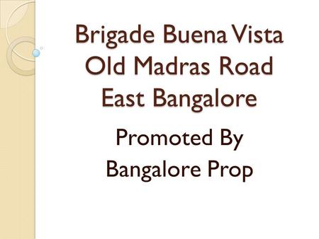 Brigade Buena Vista Old Madras Road East Bangalore Promoted By Bangalore Prop.
