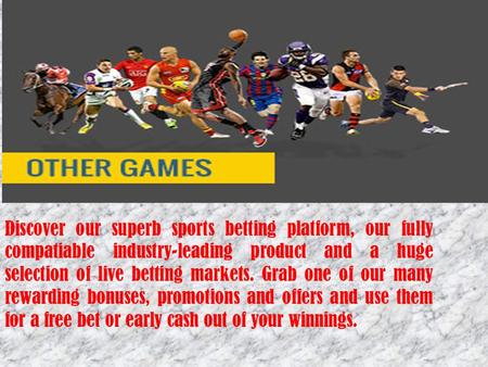Discover our superb sports betting platform, our fully compatiable industry-leading product and a huge selection of live betting markets. Grab one of our.