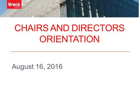 CHAIRS AND DIRECTORS ORIENTATION August 16, 2016.