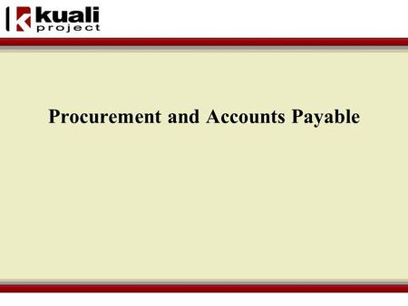 Procurement and Accounts Payable. Procurement Functionality Vendor Database – one database for payees –Multiple divisions –Multiple addresses –Contact.