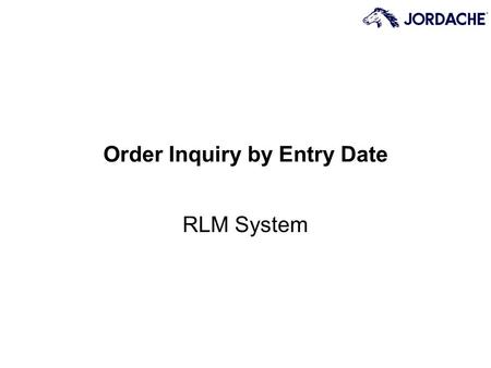 Order Inquiry by Entry Date RLM System. Page 2 What is Order Inquiry? Customer Orders that arrive in RLM (either via EDI or Data Entry) can be viewed.