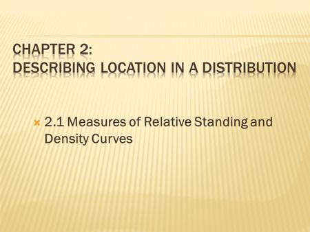  2.1 Measures of Relative Standing and Density Curves.