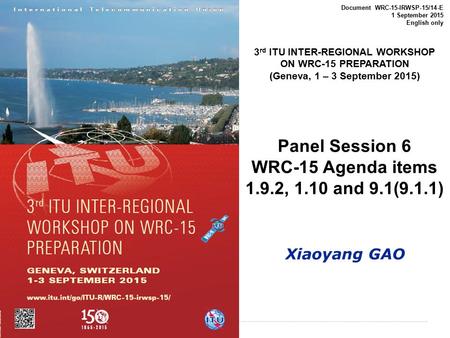 International Telecommunication Union Document WRC-15-IRWSP-15/14-E 1 September 2015 English only 3 rd ITU INTER-REGIONAL WORKSHOP ON WRC-15 PREPARATION.