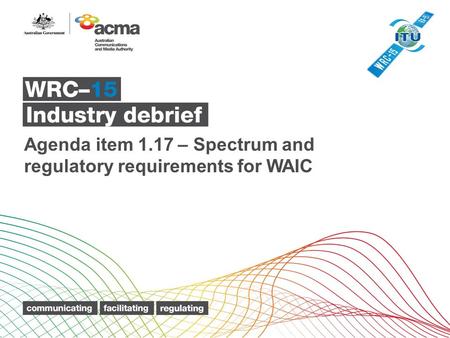 Agenda item 1.17 – Spectrum and regulatory requirements for WAIC.