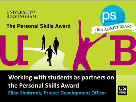 Working with students as partners on the Personal Skills Award Ellen Shobrook, Project Development Officer.