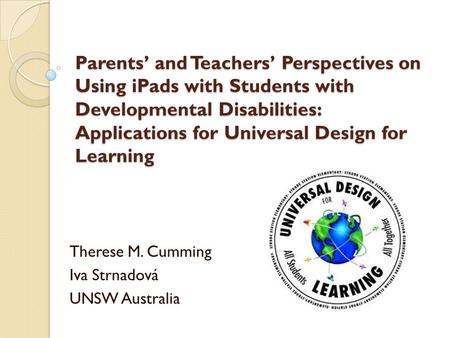 Parents’ and Teachers’ Perspectives on Using iPads with Students with Developmental Disabilities: Applications for Universal Design for Learning Therese.