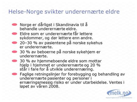 1 Helse-Norge svikter underernærte eldre Norge er dårligst i Skandinavia til å behandle underernærte eldre. Eldre som er underernærte får lettere sykdommer,
