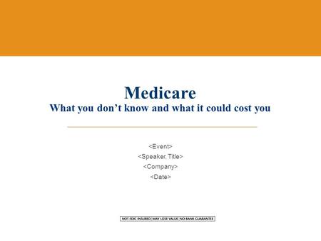 Medicare What you don’t know and what it could cost you.