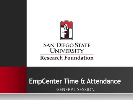 GENERAL SESSION.  EmpCenter is SDSU Research Foundation’s web-based time reporting system that automates and standardizes the time collection and approval.