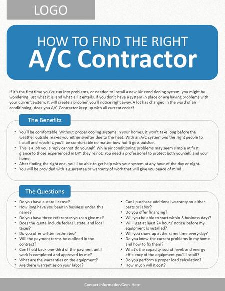 LOGO HOW TO FIND THE RIGHT A/C Contractor The Benefits The Questions Contact Information Goes Here Do you have a state license? How long have you been.