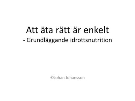 Att äta rätt är enkelt - Grundläggande idrottsnutrition ©Johan Johansson.