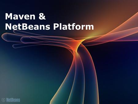 Maven & NetBeans Platform. Agenda ● Maven NetBeans Platform Project Types ● Three NetBeans RCP project types ● Differences with Ant project types ● All.